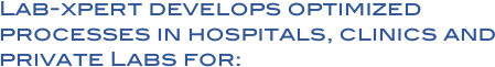 Lab-xpert develops optimized processes in hospitals, clinics and private Labs for: