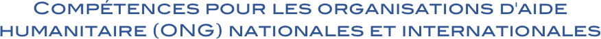 Compétences pour les organisations d'aide humanitaire (ONG) nationales et internationales